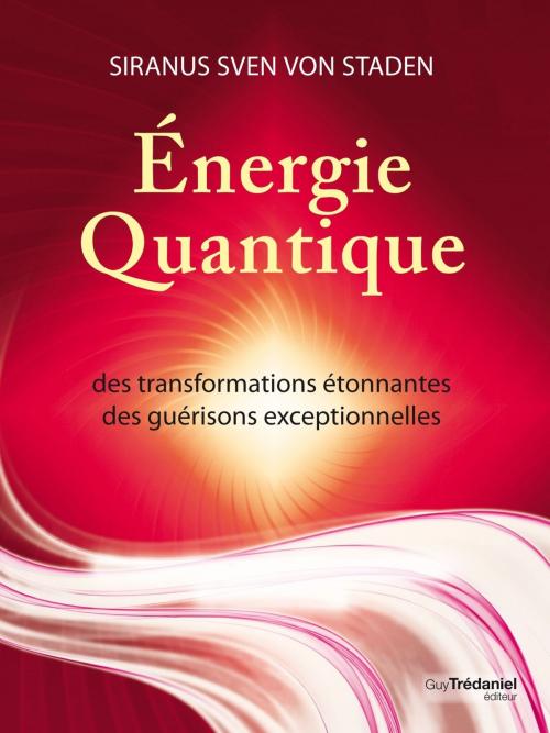 Cover of the book Energie quantique - Des transformations étonnantes, des guérisons exceptionnelles by Siranus von Staden, Guy Trédaniel