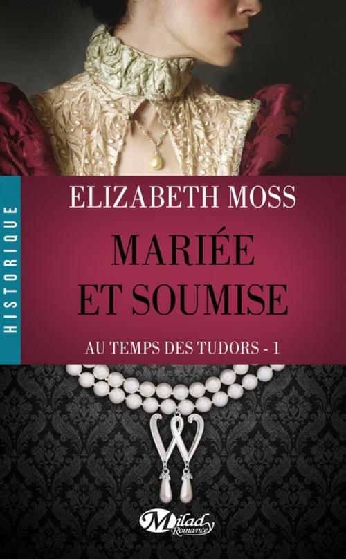 Cover of the book Mariée et Soumise by Elizabeth Moss, Milady