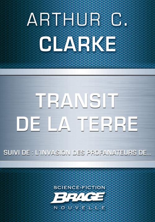 Cover of the book Transit de la Terre (suivi de) L'Invasion des profanateurs de… by Arthur C. Clarke, Bragelonne
