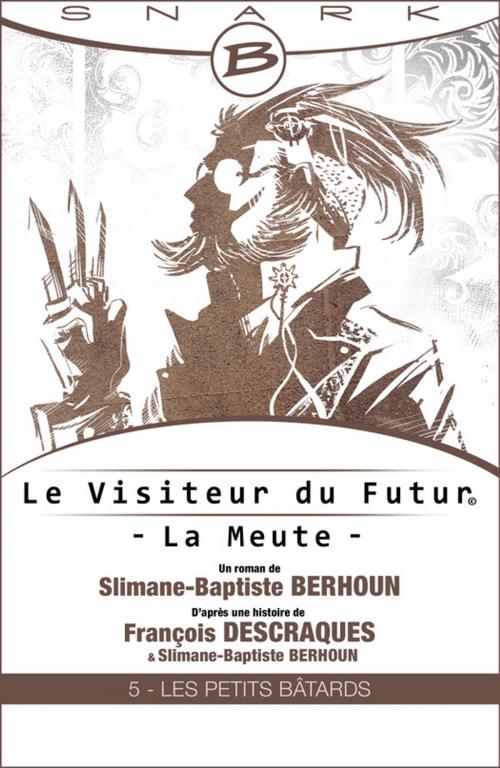 Cover of the book Les Petits Bâtards - Le Visiteur du futur - La Meute - Épisode 5 by Slimane-Baptiste Berhoun, François Descraques, Bragelonne