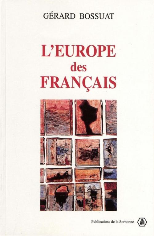 Cover of the book L'Europe des Français, 1943-1959 by Gérard Bossuat, Éditions de la Sorbonne