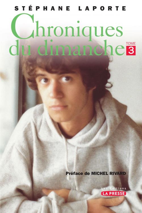 Cover of the book Chroniques du dimanche, tome 3 by Stéphane Laporte, Les Éditions La Presse
