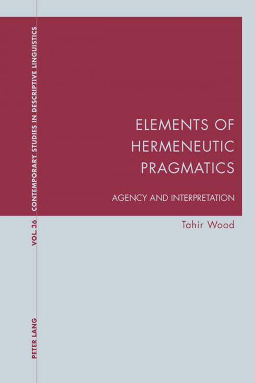 Cover of the book Elements of Hermeneutic Pragmatics by Tahir Wood, Peter Lang