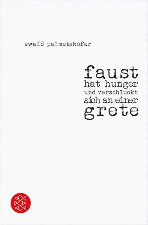 Cover of the book faust hat hunger und verschluckt sich an einer grete by Ewald Palmetshofer, FISCHER E-Books