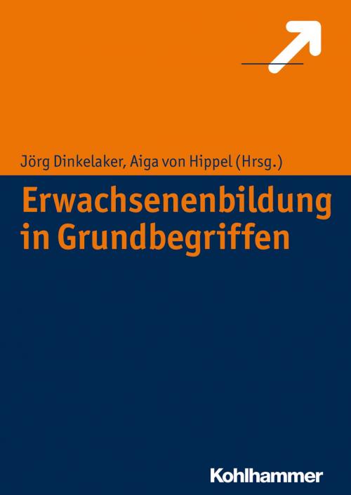 Cover of the book Erwachsenenbildung in Grundbegriffen by Jörg Dinkelaker, Aiga von Hippel, Kohlhammer Verlag