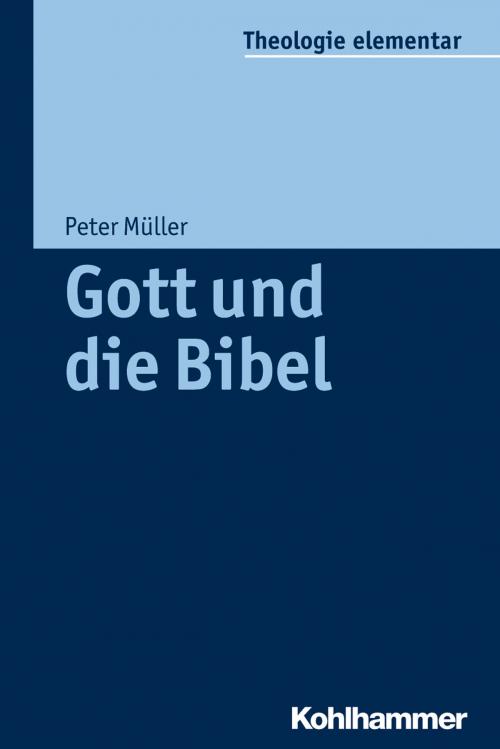 Cover of the book Gott und die Bibel by Peter Müller, Sabine Pemsel-Maier, Kohlhammer Verlag