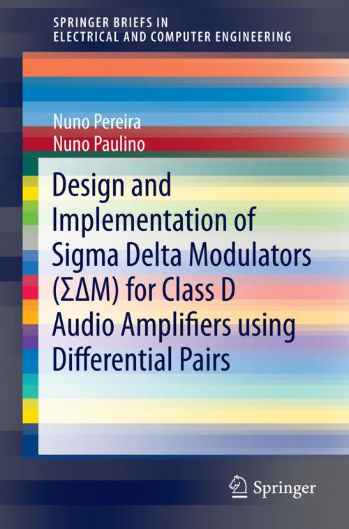 Cover of the book Design and Implementation of Sigma Delta Modulators (ΣΔM) for Class D Audio Amplifiers using Differential Pairs by Nuno Pereira, Nuno Paulino, Springer International Publishing