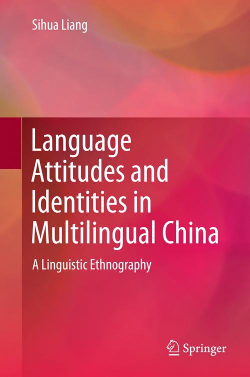 Cover of the book Language Attitudes and Identities in Multilingual China by Sihua Liang, Springer International Publishing