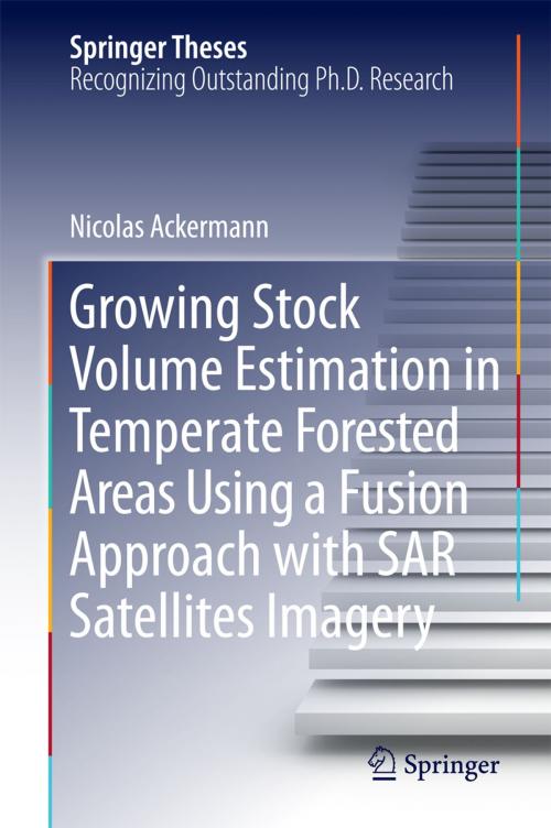 Cover of the book Growing Stock Volume Estimation in Temperate Forested Areas Using a Fusion Approach with SAR Satellites Imagery by Nicolas Ackermann, Springer International Publishing