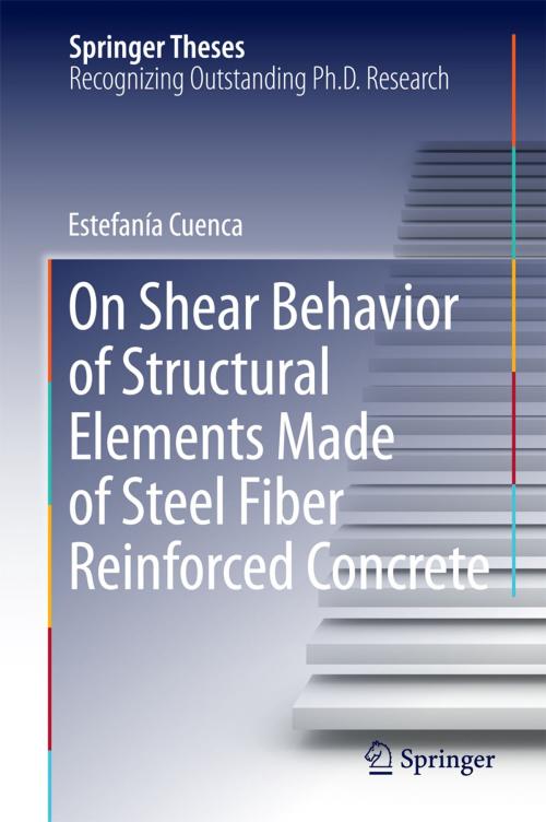 Cover of the book On Shear Behavior of Structural Elements Made of Steel Fiber Reinforced Concrete by Estefanía Cuenca, Springer International Publishing
