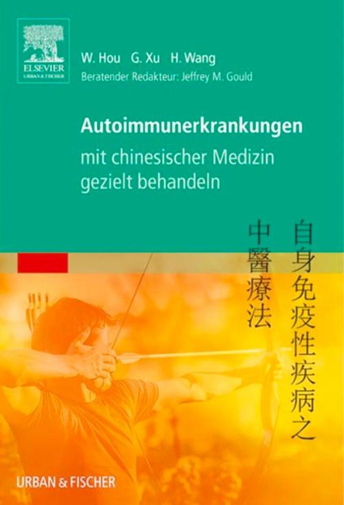 Cover of the book Autoimmunerkrankungen mit chinesischer Medizin gezielt behandeln by Wanzhu Hou, Elsevier Health Sciences
