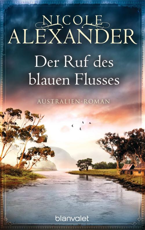 Cover of the book Der Ruf des blauen Flusses by Nicole Alexander, Blanvalet Taschenbuch Verlag