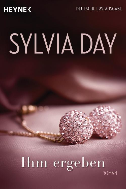 Cover of the book Ihm ergeben by Sylvia Day, Heyne Verlag