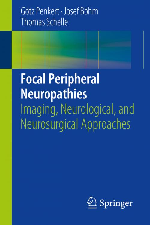 Cover of the book Focal Peripheral Neuropathies by Götz Penkert, Josef Böhm, Thomas Schelle, Springer Berlin Heidelberg