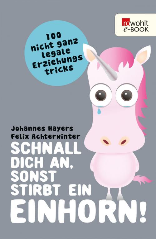 Cover of the book Schnall dich an, sonst stirbt ein Einhorn! by Johannes Hayers, Felix Achterwinter, Felix Achterwinter, Rowohlt E-Book