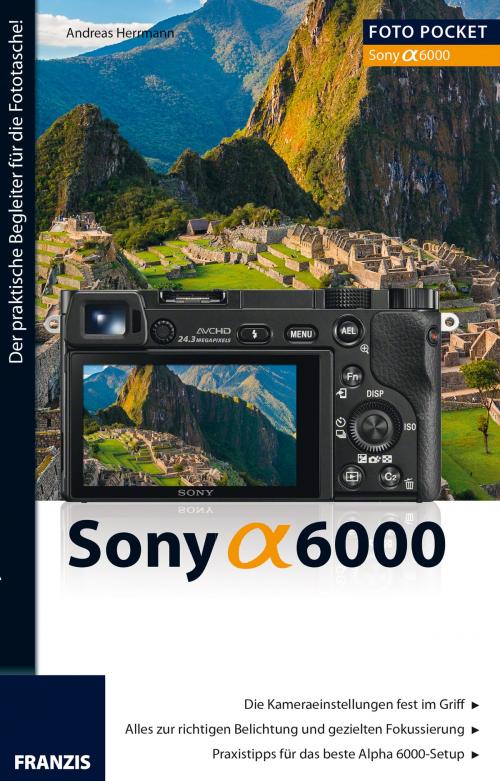 Cover of the book Foto Pocket Sony Alpha 6000 by Andreas Herrmann, Franzis Verlag