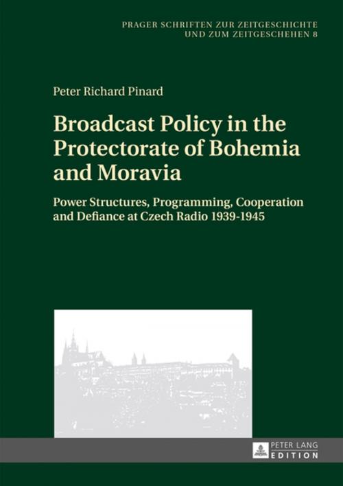 Cover of the book Broadcast Policy in the Protectorate of Bohemia and Moravia by Peter Richard Pinard, Peter Lang