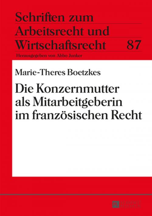 Cover of the book Die Konzernmutter als Mitarbeitgeberin im franzoesischen Recht by Marie-Theres Boetzkes, Peter Lang