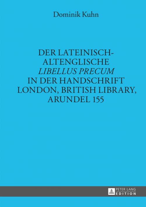 Cover of the book Der lateinisch-altenglische «Libellus precum» in der Handschrift London, British Library, Arundel 155 by Dominik Kuhn, Peter Lang