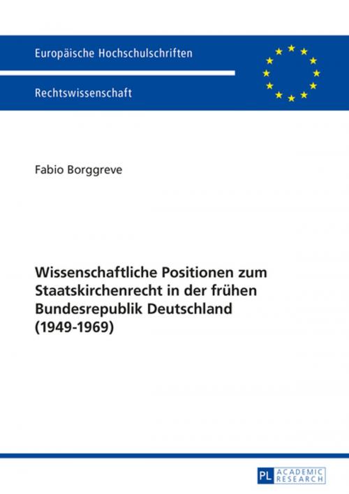 Cover of the book Wissenschaftliche Positionen zum Staatskirchenrecht der fruehen Bundesrepublik Deutschland (1949-1969) by Fabio Borggreve, Peter Lang