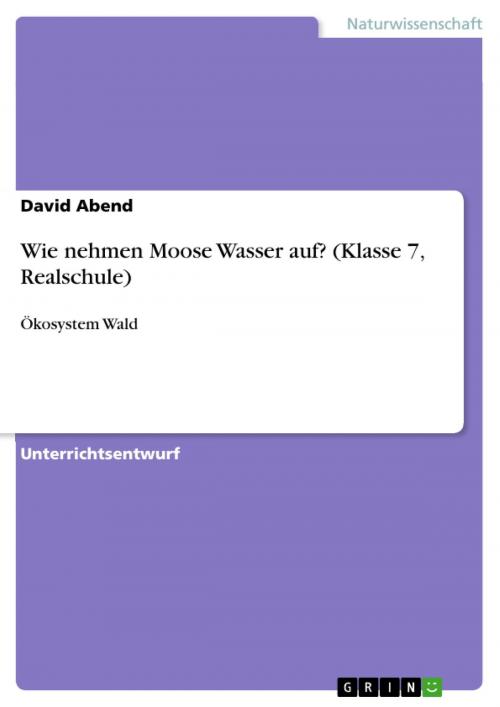 Cover of the book Wie nehmen Moose Wasser auf? (Klasse 7, Realschule) by David Abend, GRIN Verlag