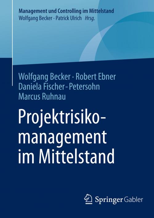 Cover of the book Projektrisikomanagement im Mittelstand by Wolfgang Becker, Robert Ebner, Daniela Fischer-Petersohn, Marcus Ruhnau, Springer Fachmedien Wiesbaden