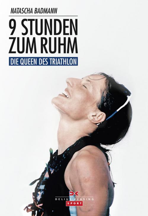 Cover of the book 9 Stunden zum Ruhm by Natascha Badmann, Delius Klasing Verlag