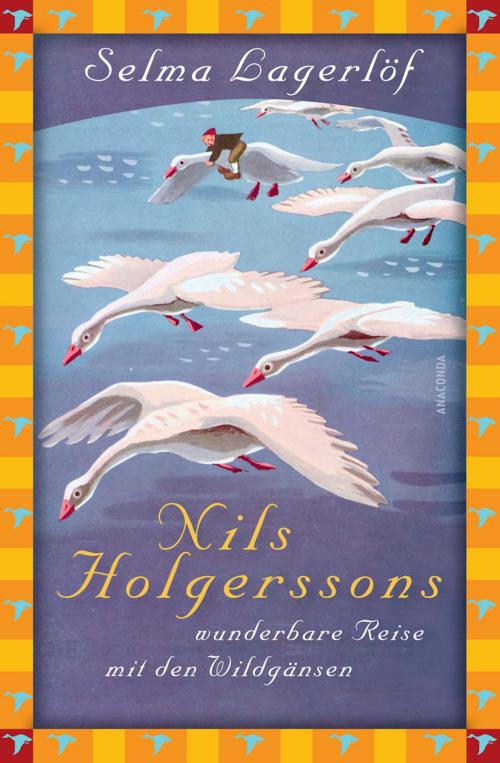 Cover of the book Nils Holgerssons wunderbare Reise mit den Wildgänsen (Anaconda Kinderklassiker) by Selma Lagerlöf, Anaconda Verlag