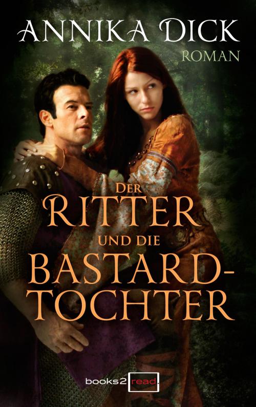 Cover of the book Der Ritter und die Bastardtochter by Annika Dick, books2read