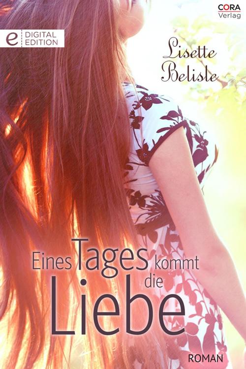 Cover of the book Eines Tages kommt die Liebe by Lisette Belisle, CORA Verlag