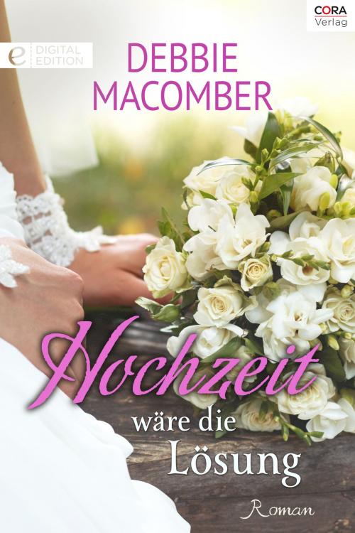 Cover of the book Hochzeit wäre die Lösung by Debbie Macomber, CORA Verlag