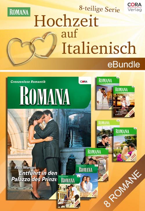 Cover of the book Hochzeit auf Italienisch (8-teilige Serie) by Raye Morgan, Barbara Hannay, Rebecca Winters, weitere Autoren, CORA Verlag