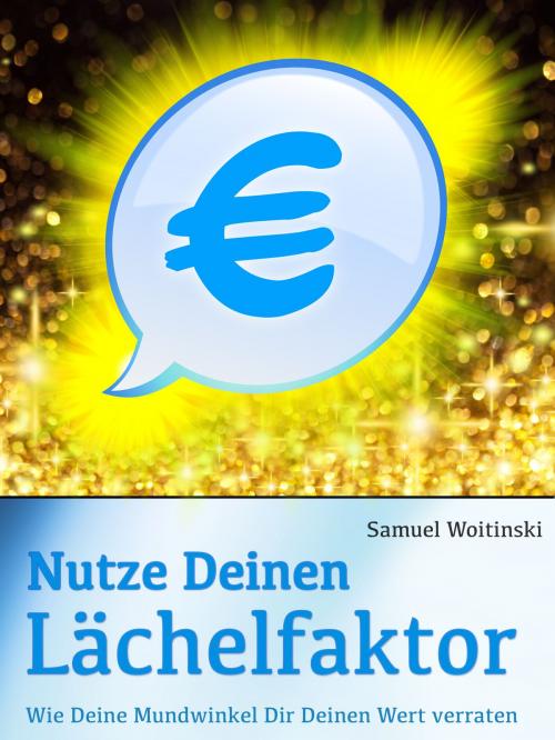 Cover of the book Nutze Deinen Lächelfaktor by Samuel Woitinski, BoD E-Short