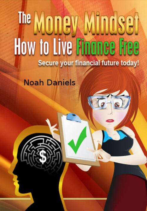 Cover of the book The Money Mindset - How to Live Finance Free by Noah Daniels, BookRix