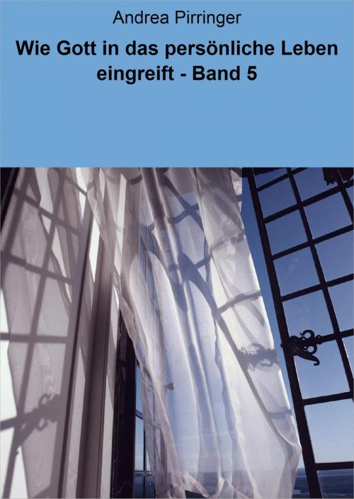 Cover of the book Wie Gott in das persönliche Leben eingreift - Band 5 by Andrea Pirringer, neobooks