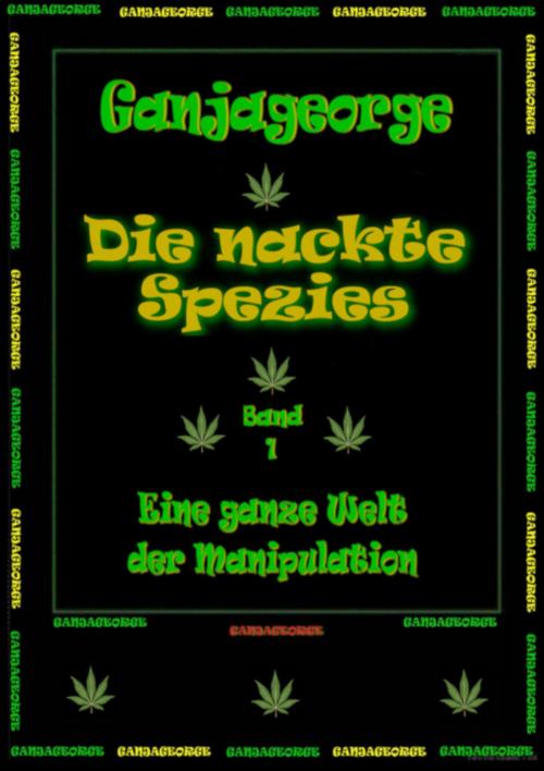 Cover of the book Die Nackte Wahrheit - Gesellschaftsstriptease - Band 1 by Ganja George, neobooks