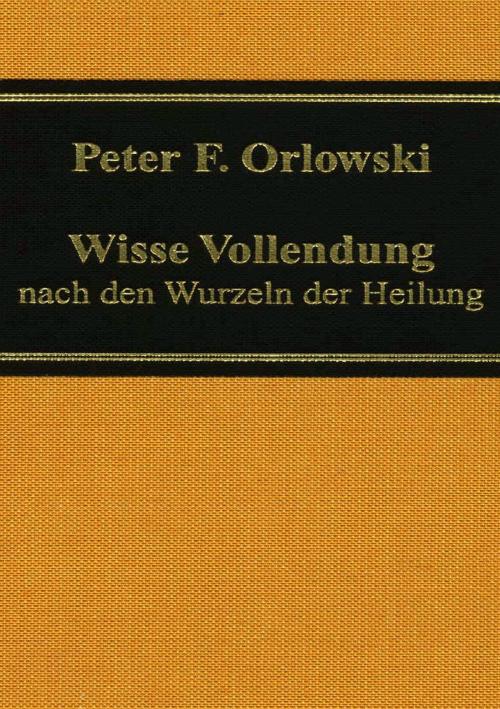 Cover of the book Wisse Vollendung by Peter F. Orlowski, Books on Demand