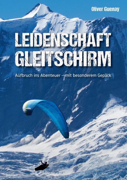 Cover of the book Leidenschaft Gleitschirm by Oliver Guenay, Books on Demand