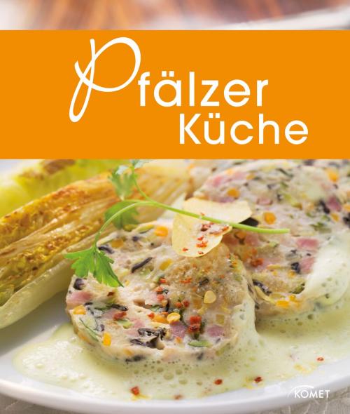 Cover of the book Pfälzer Küche by , Komet Verlag