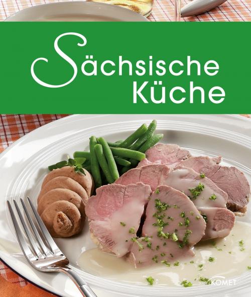 Cover of the book Sächsische Küche by , Komet Verlag