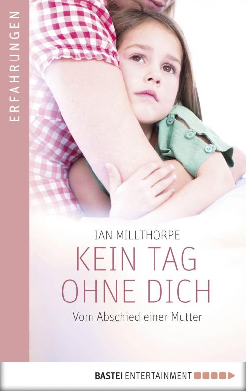 Cover of the book Kein Tag ohne dich by Ian Millthorpe, Bastei Entertainment