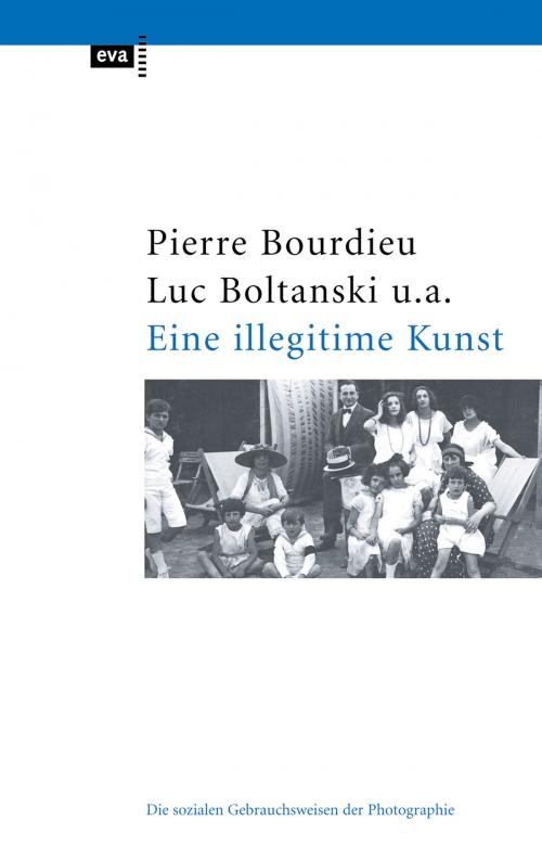 Cover of the book Eine illegitime Kunst by Pierre Bourdieu, Luc Boltanski, Robert Castel, Jean-Claude Chamboredon, Gerard Lagneau, Dominique Schnapper, CEP Europäische Verlagsgsanstalt