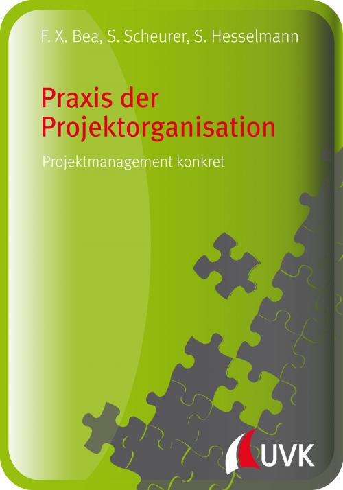 Cover of the book Praxis der Projektorganisation by Steffen Scheurer, Sabine Hesselmann, Franz Xaver Bea, UVK Verlagsgesellschaft