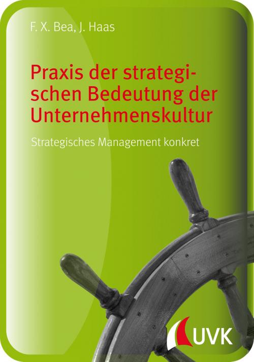 Cover of the book Praxis der strategischen Bedeutung der Unternehmenskultur by Franz Xaver Bea, Jürgen Haas, UVK Verlagsgesellschaft