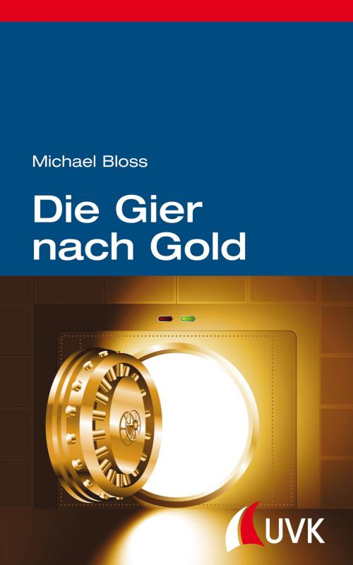 Cover of the book Die Gier nach Gold by Michael Bloss, UVK Verlagsgesellschaft
