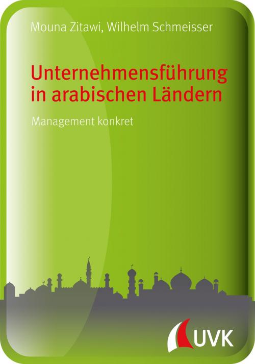 Cover of the book Unternehmensführung in arabischen Ländern by Wilhelm Schmeisser, Mouna Zitawi, UVK Verlagsgesellschaft
