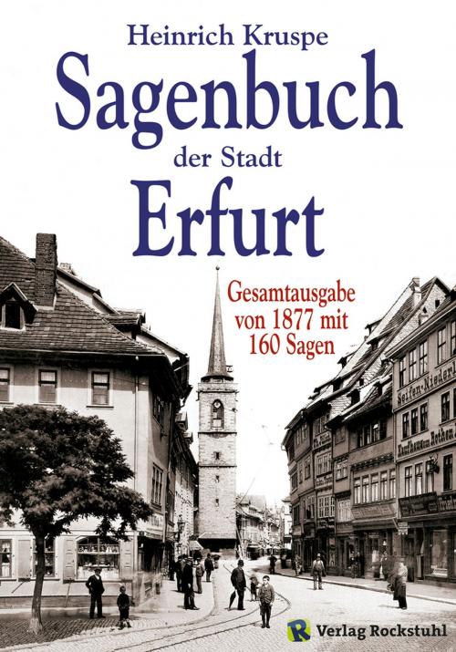 Cover of the book Sagenbuch der Stadt Erfurt by Harald Rockstuhl, Heinrich Kruspe, Verlag Rockstuhl