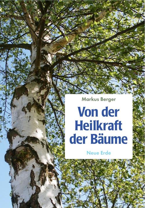 Cover of the book Von der Heilkraft der Bäume by Markus Berger, Neue Erde