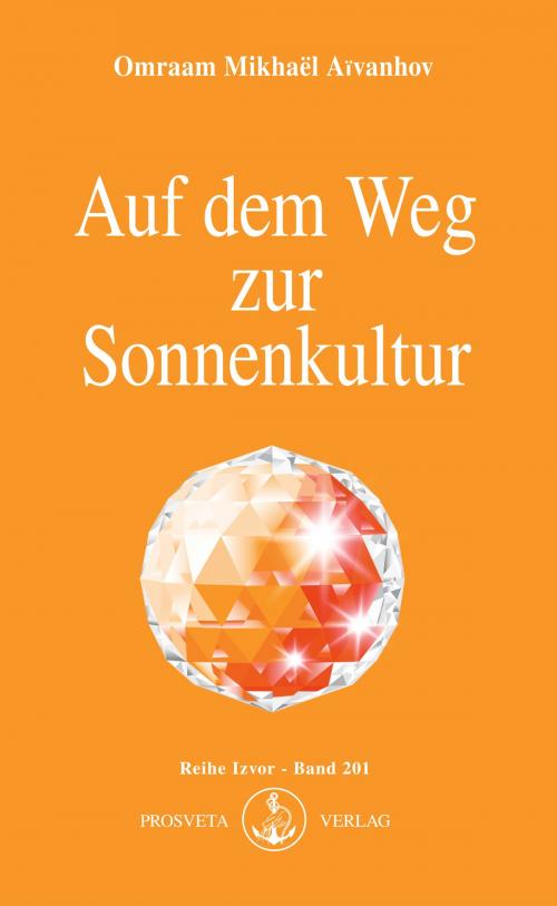Cover of the book Auf dem Weg zur Sonnenkultur by Omraam Mikhaël Aïvanhov, Prosveta Deutschland