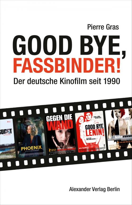 Cover of the book Good bye, Fassbinder by Pierre Gras, Alexander Verlag Berlin